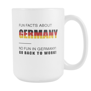 Fun Facts About Germany - No Fun In Germany Go Back To Work! - 15 oz Coffee Cup Mug