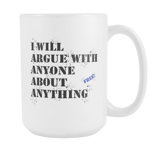 Will Argue with Anyone About Anything 15oz Mug Funny Coffee Cup