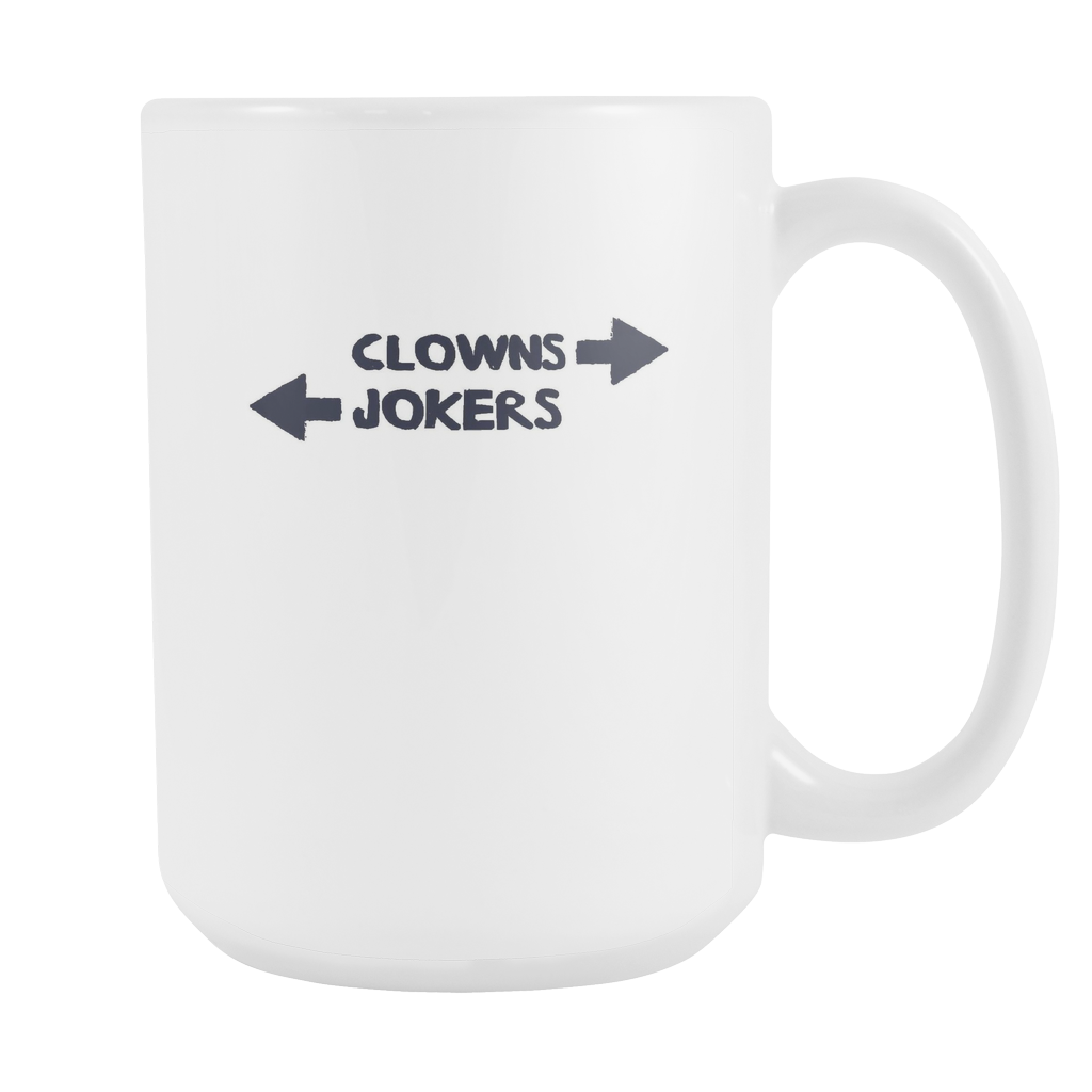 Clowns to the left jokers to the right 15oz White Ceramic Mug