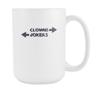 Clowns to the left jokers to the right 15oz White Ceramic Mug