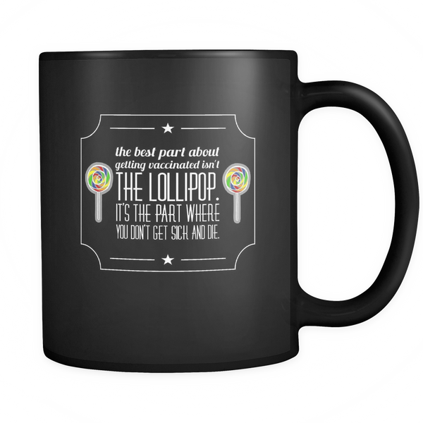 THe Best Part about getting vaccinated isn't the Lolipop Black Ceramic Graphic Mug 11 oz