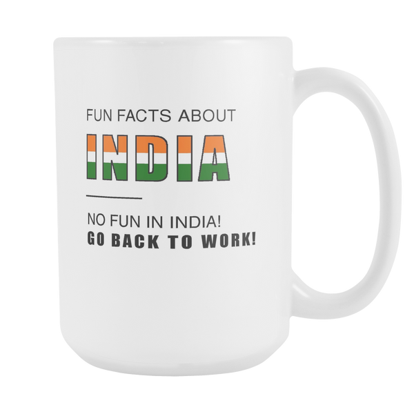 Fun facts about India - No fun, Go Back to work! 15oz mug