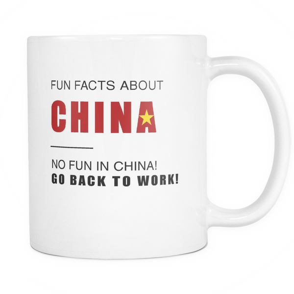 Fun facts about China - No fun, Go Back to work! 11oz mug