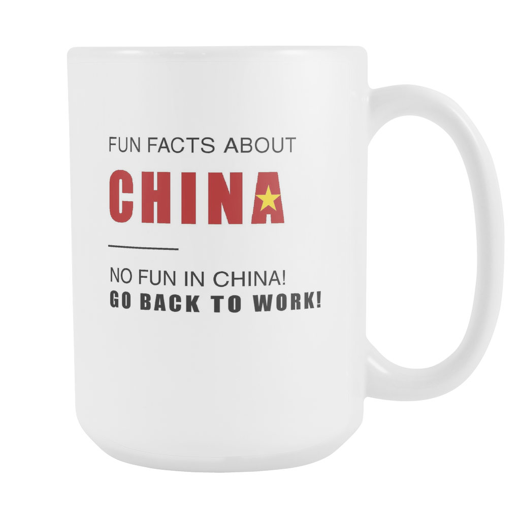 Fun facts about China - No fun, Go Back to work! 15oz mug