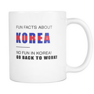 Fun facts about KOREA - No fun, Go Back to work! 11oz mug