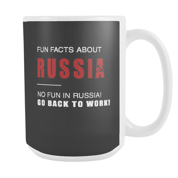 Fun facts about RUSSIA - No fun, Go Back to work! Black 15oz mug
