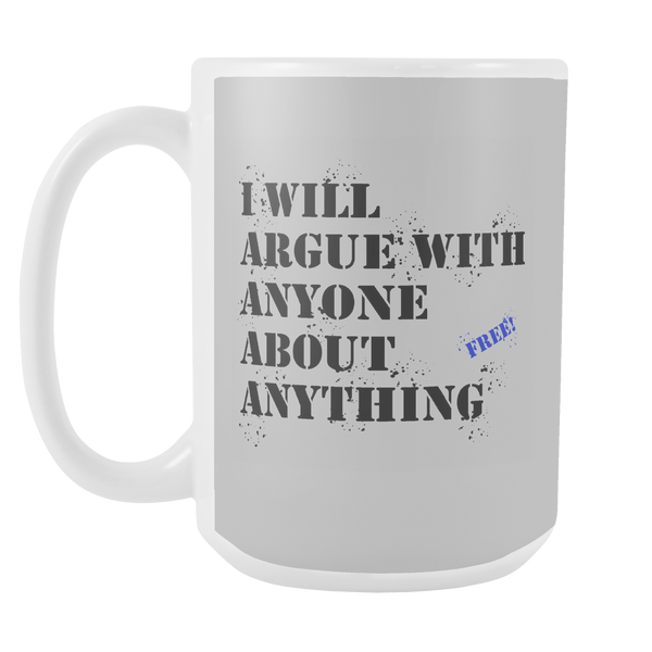 Will Argue with Anyone About Anything 15oz Mug Funny Coffee Cup