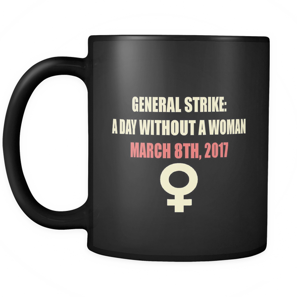General Strike A Day Without a Woman March 8th 2017 11oz Black Ceramic Mug