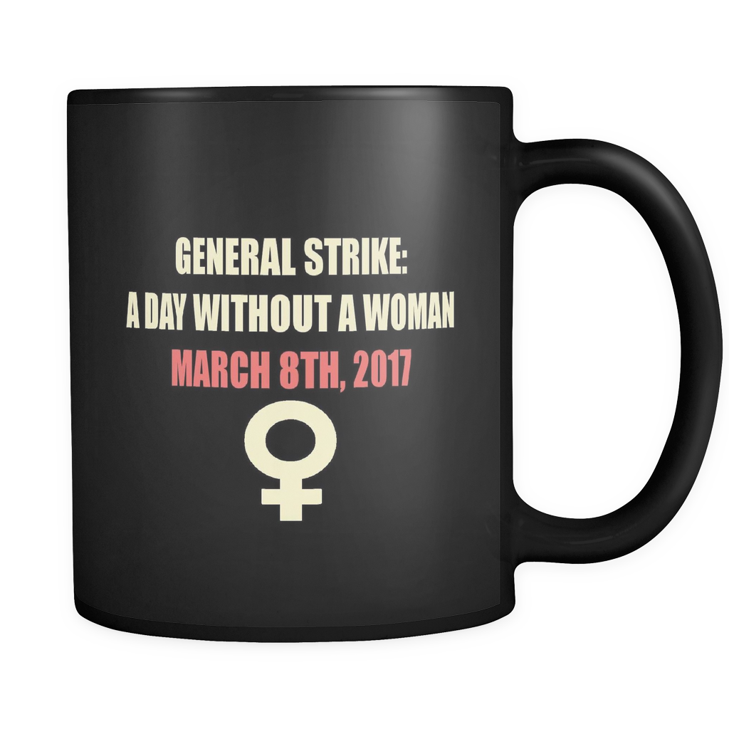 General Strike A Day Without a Woman March 8th 2017 11oz Black Ceramic Mug