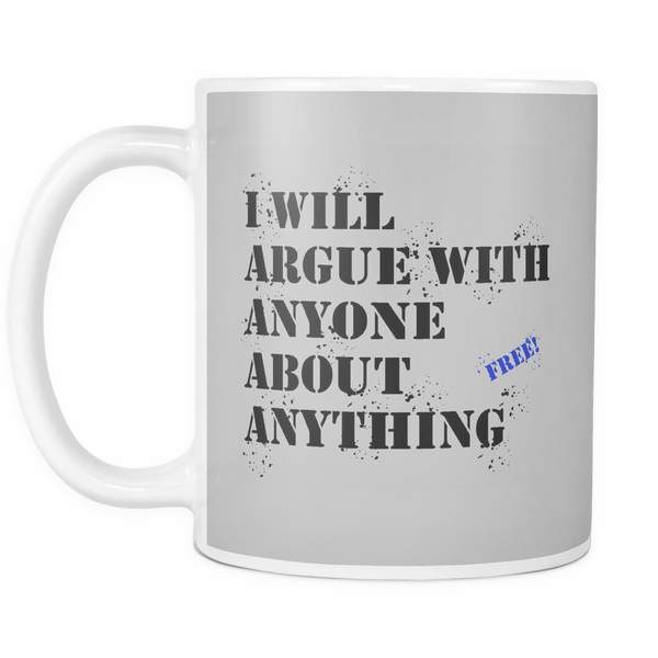 Will Argue with Anyone About Anything 11oz Mug Funny Coffee Cup