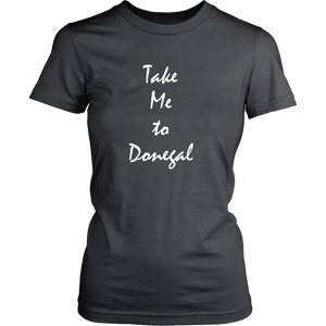 Take Me To Donegal Ireland vacation Souvenir tshirt (Womens)