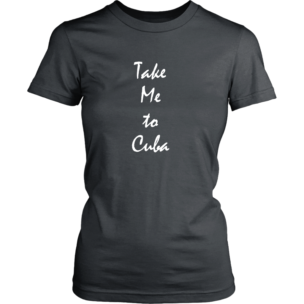Take Me To Cuba vacation Souvenir tshirt (Womens)