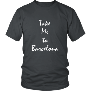 Take Me To Barcelona Spain vacation Souvenir tshirt (Unisex)