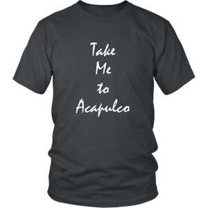 Take Me To Acupulco vacation Souvenir tshirt (Unisex)