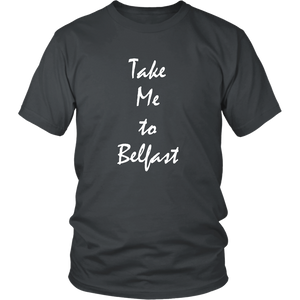 Take Me To Belfast Ireland vacation Souvenir tshirt (Unisex)