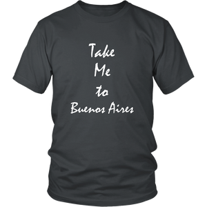 Take Me To Buenos Aires Argentina vacation Souvenir tshirt (Unisex)