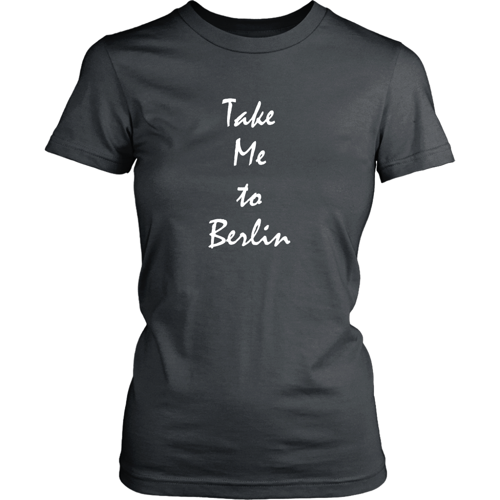 Take Me To Berlin Germany vacation Souvenir tshirt (Womens)