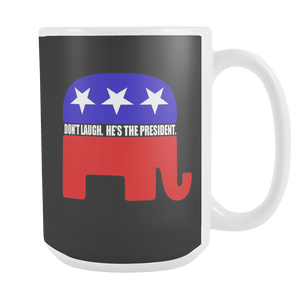 GOP Elephant Don't laugh, he's the president 15oz Mug Presidential Spoof Cup