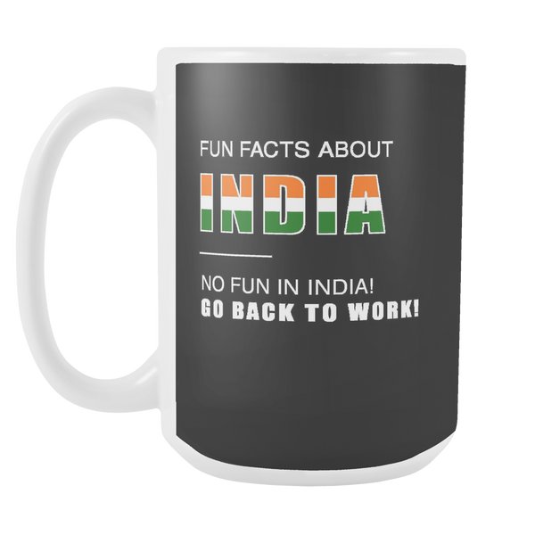 Fun facts about India - No fun, Go Back to work! black 15oz mug