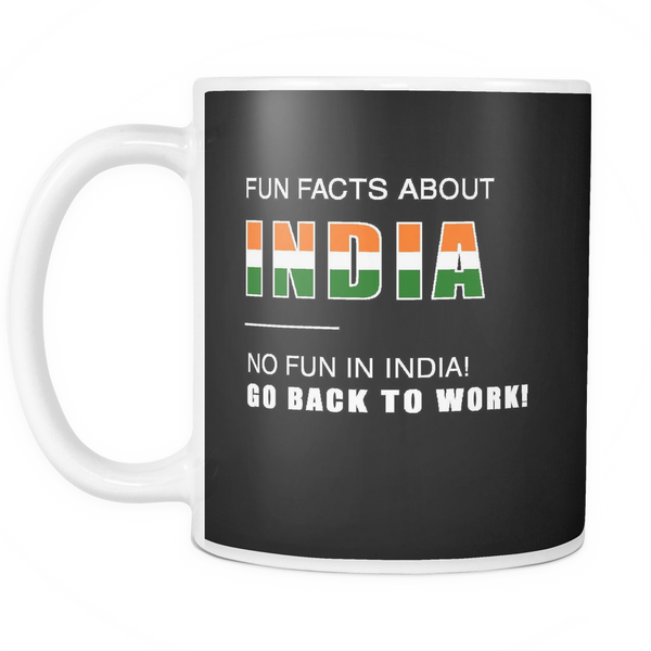 Fun facts about India - No fun, Go Back to work! Black 11oz mug