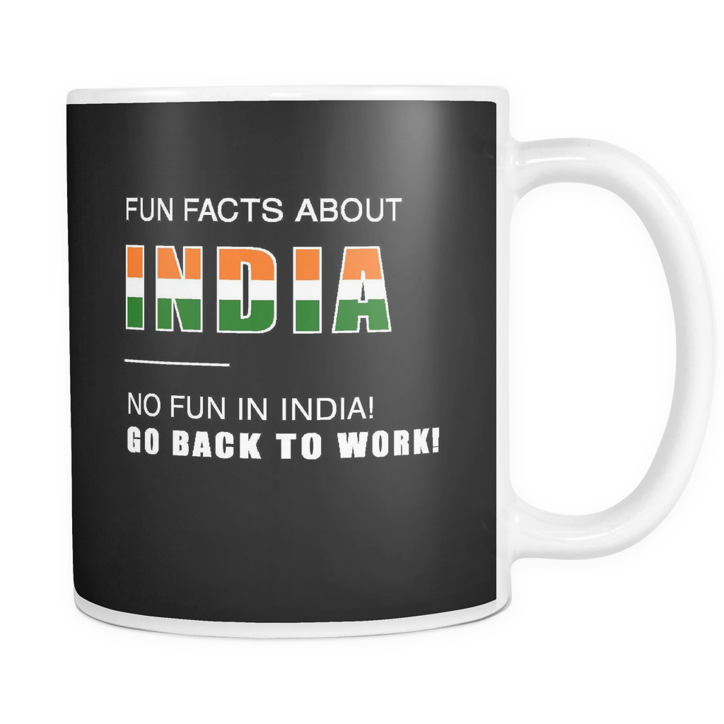 Fun facts about India - No fun, Go Back to work! Black 11oz mug