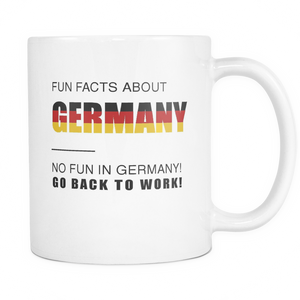 Fun Facts About Germany - No Fun In Germany Go Back To Work! - 11oz Coffee Cup Mug